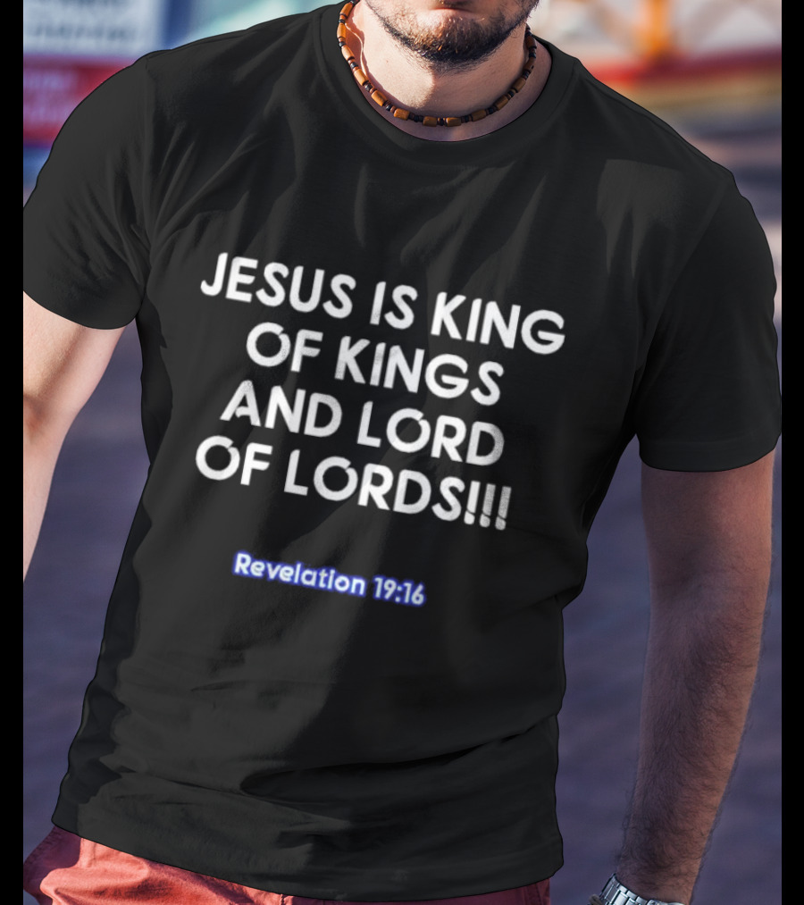 Jesus Is King Of Kings And Lord Of Lords Revelation 19:16 T-Shirt