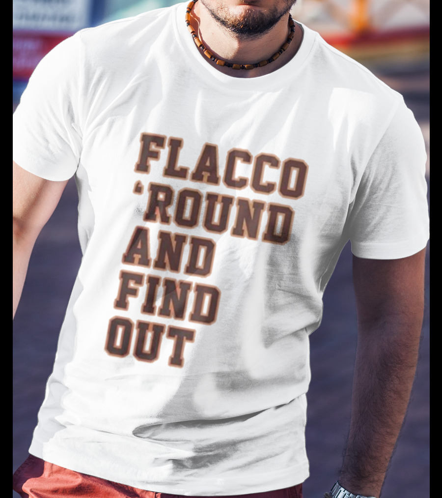 Flacco 'Round And Find Out T-Shirt