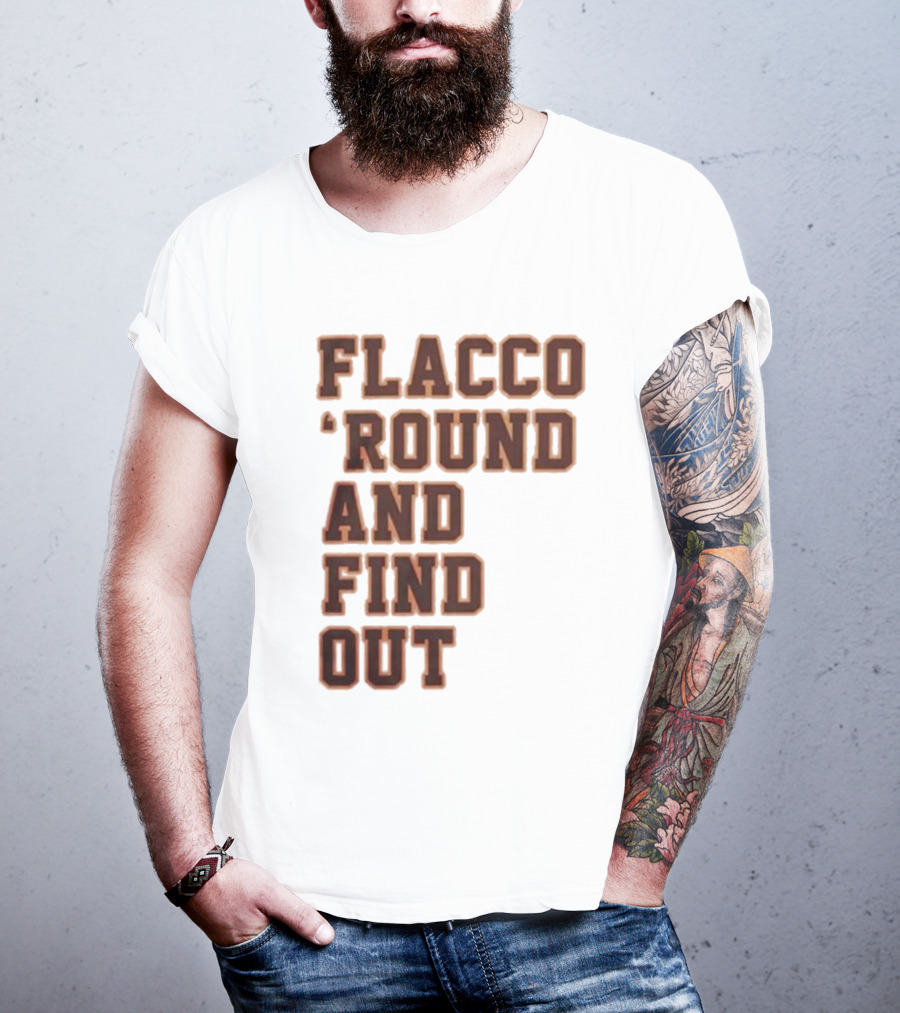 Flacco 'Round And Find Out T-Shirt