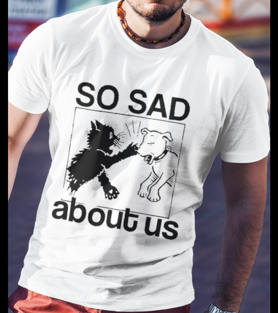 Lowlvl So Sad About Us Cat And Dog T-Shirt