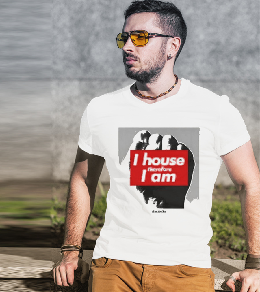 I House Therefore I Am Fist T-Shirt