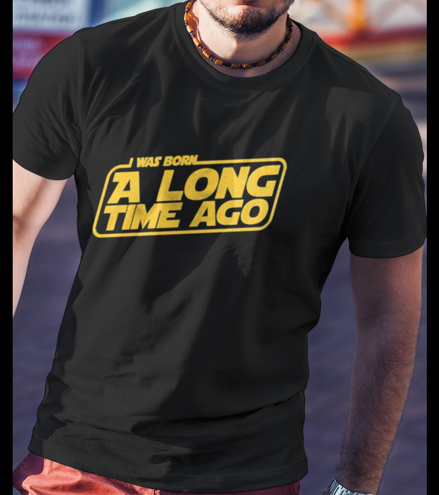 I Was Born A Long Time Ago Star Wars Style Yellow Retro Text T-Shirt