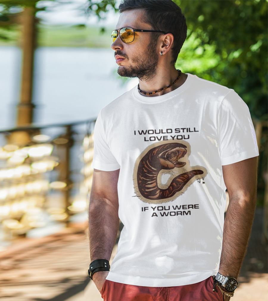 I Would Still Love You If You Were A Worm Snake T-Shirt