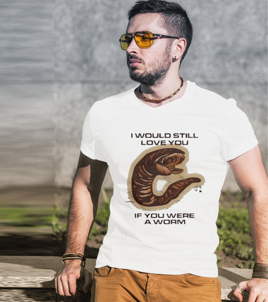I Would Still Love You If You Were A Worm Snake T-Shirt
