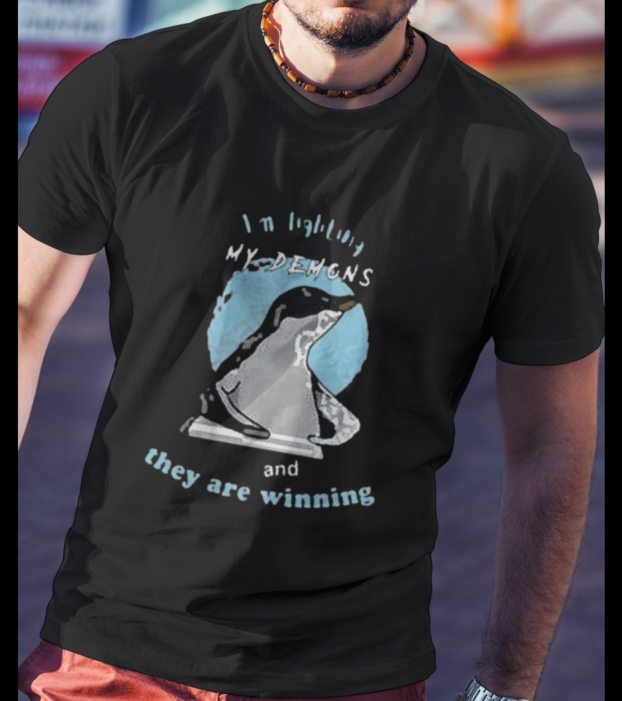 I'm Fighting My Demons And They Are Winning Penguin T-Shirt