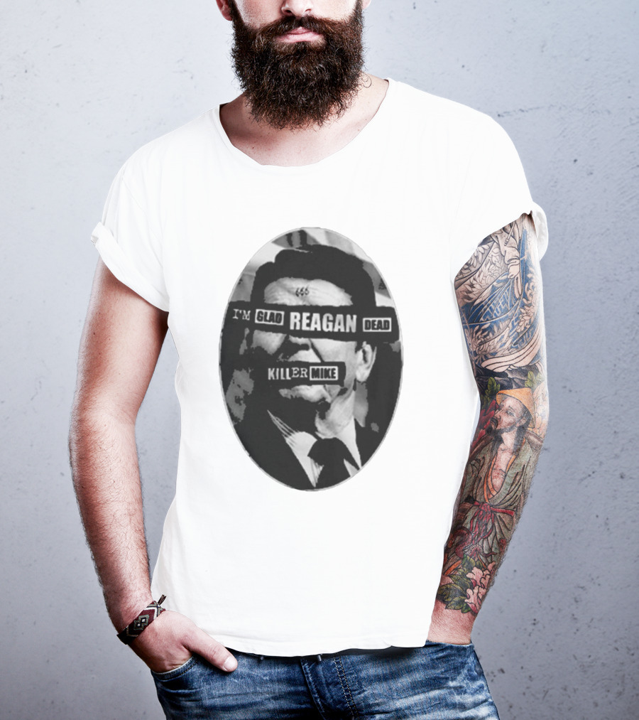 I’m Glad Reagan Dead Killer Mike 455 T-Shirt
