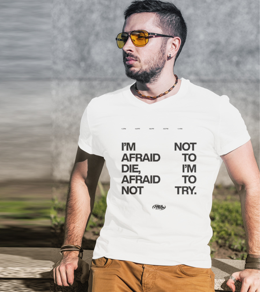 I'm Afraid To Die Afraid Not To Try Mike Tyson T-Shirt