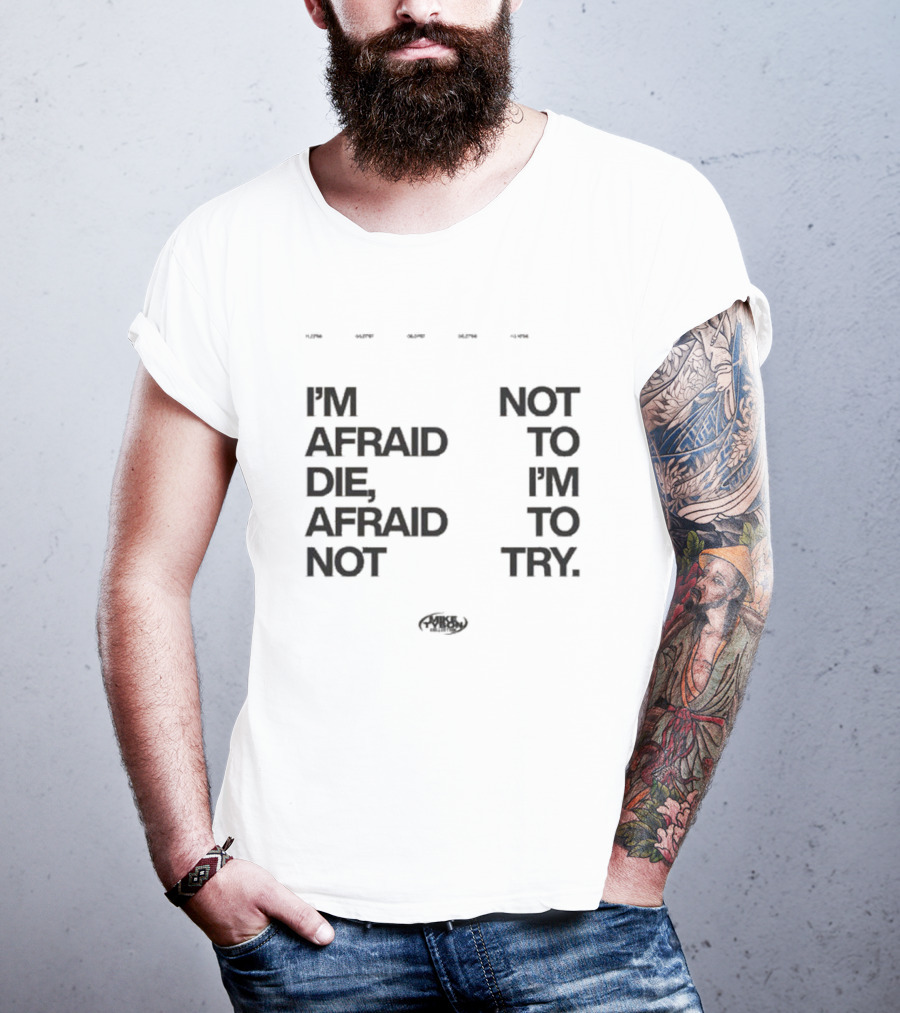 I'm Afraid To Die Afraid Not To Try Mike Tyson T-Shirt