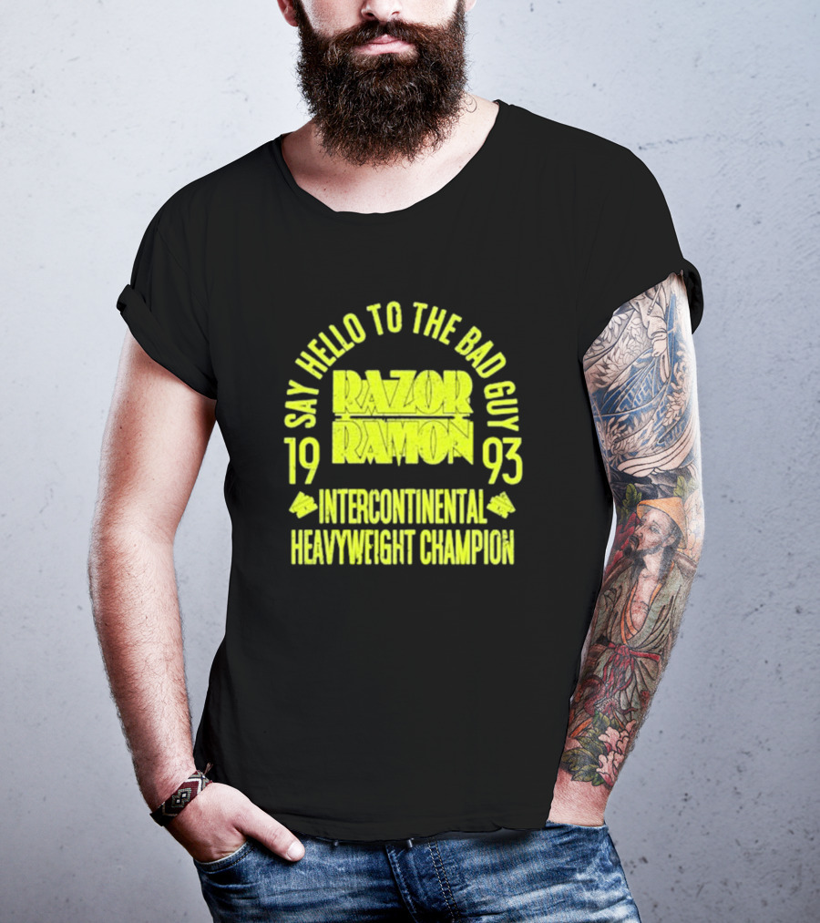 Say Hello To The Bad Guy Razor Ramon 1993 Intercontinental Heavyweight Champion T-Shirt