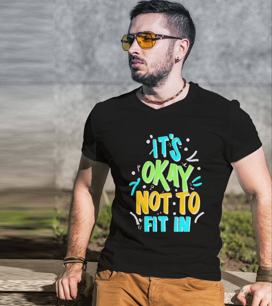 It’s Okay Not To Fit In Positive Affirmation Message T-Shirt