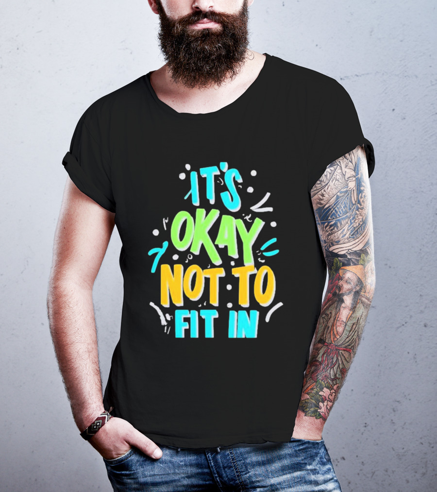 It’s Okay Not To Fit In Positive Affirmation Message T-Shirt
