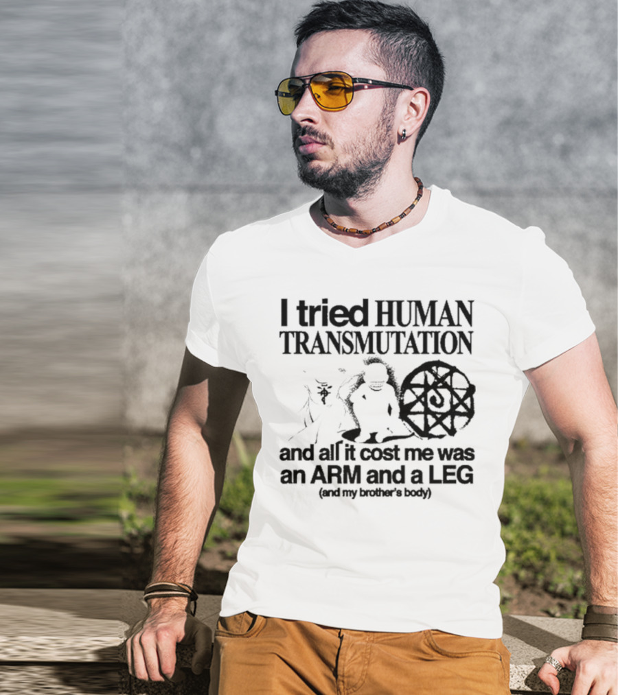 Hoshi Pieces I Tried Human Transmutation All It Cost Me Was An Arm And A Leg And My Brother’s Body T-Shirt