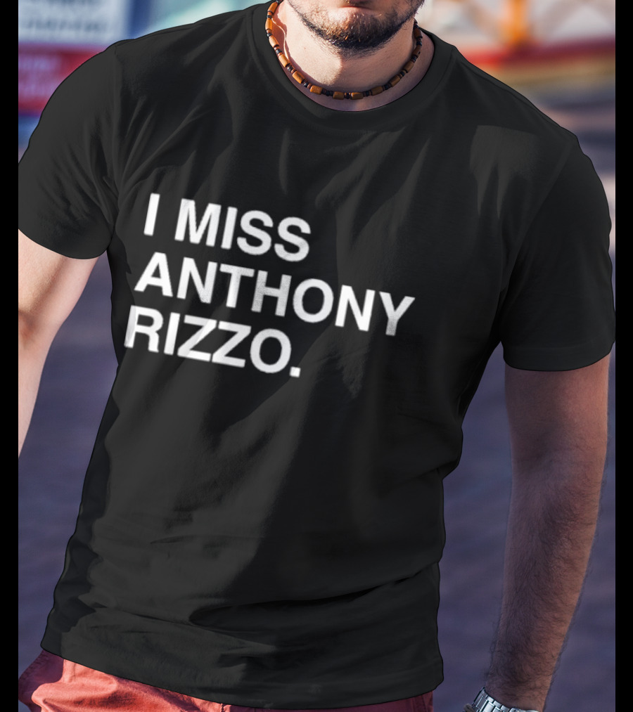 I Miss Anthony Rizzo Baseball Fans Sentiment T-Shirt