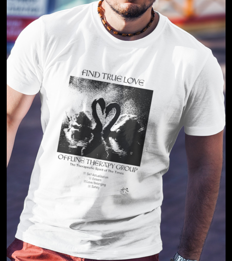 Find True Love Offline Therapy Group The Therapeutic Spirit Of The Times Self Actualization Esteem Love Belonging Safety T-Shirt