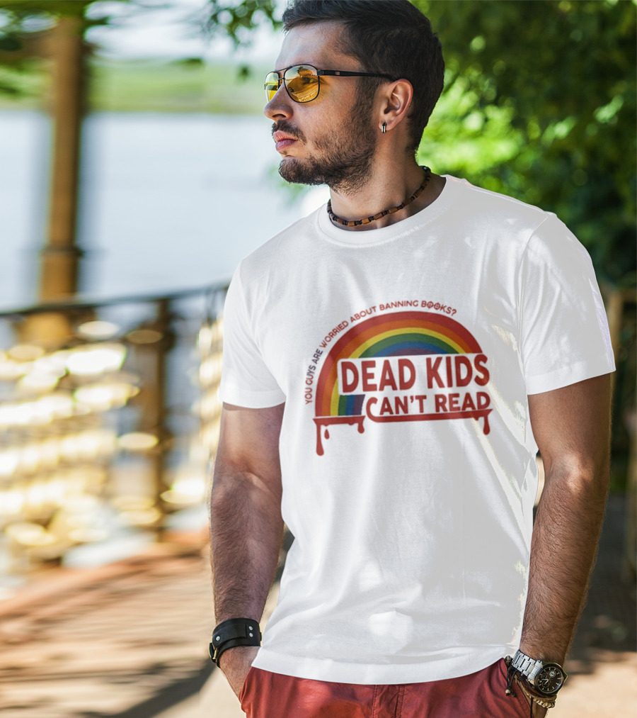 Dead Kids Can't Read Rainbow You Guys Are Worried About Banning Books T-Shirt