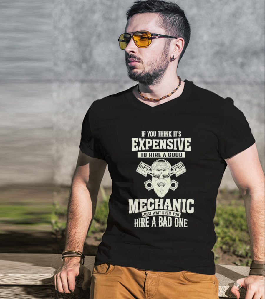 If You Think It's Expensive To Hire A Good Mechanic Just Wait Until You Hire A Bad One Mechanic Bearded Skull Pistons T-Shirt