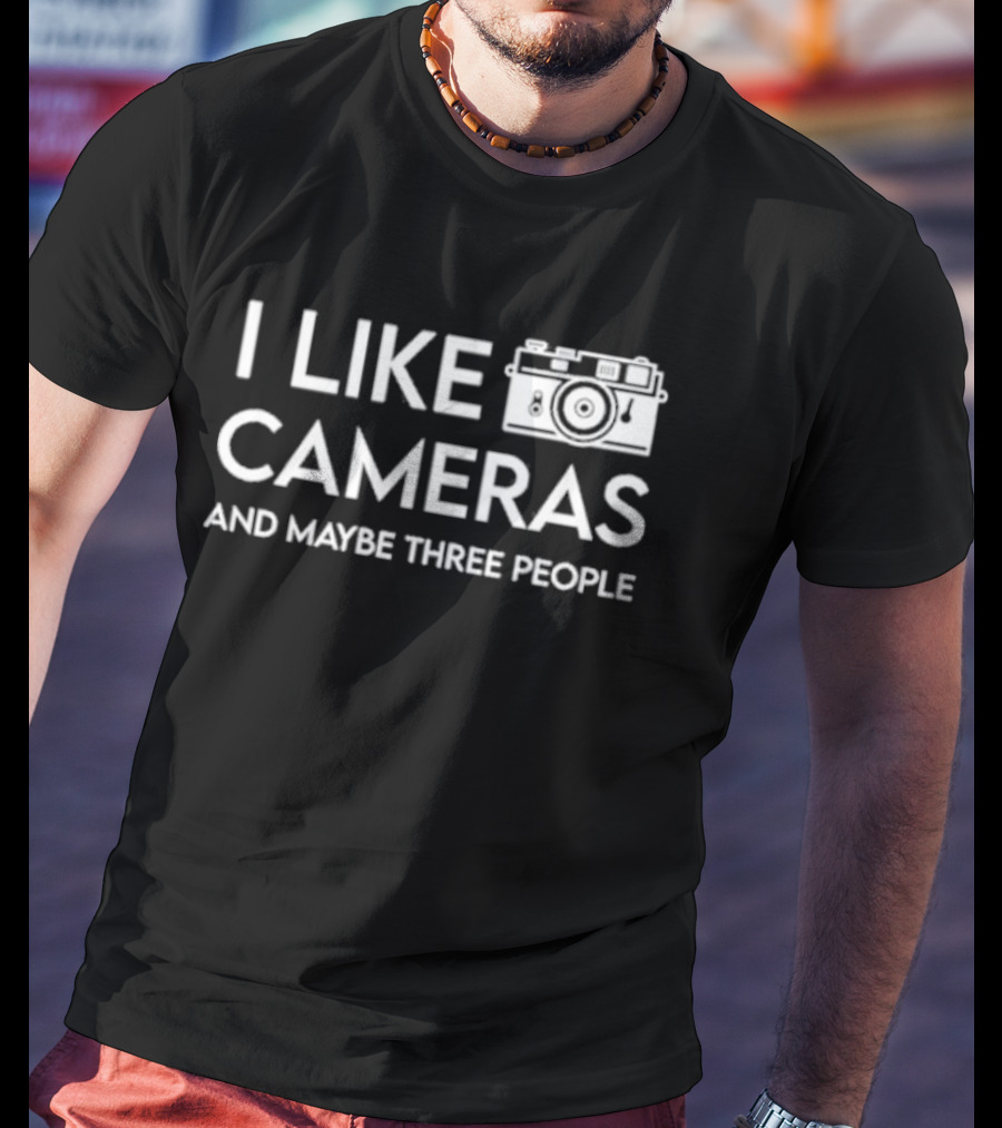 I Like Cameras And Maybe Three People Camera T-Shirt