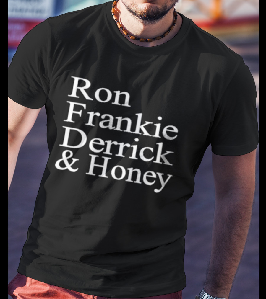 Ron Frankie Derrick And Honey T-Shirt
