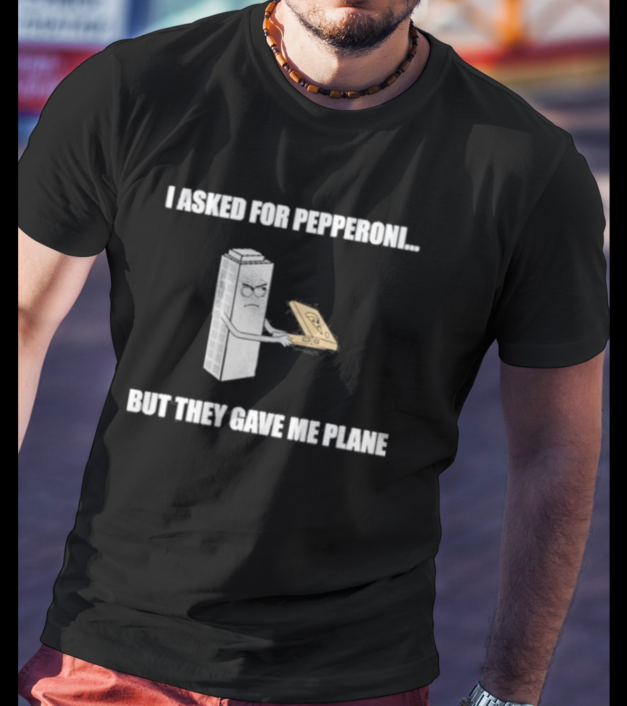 Summerhays Bros I Asked For Pepperoni But They Gave Me Plane Tower Holding Paper Airplane T-Shirt