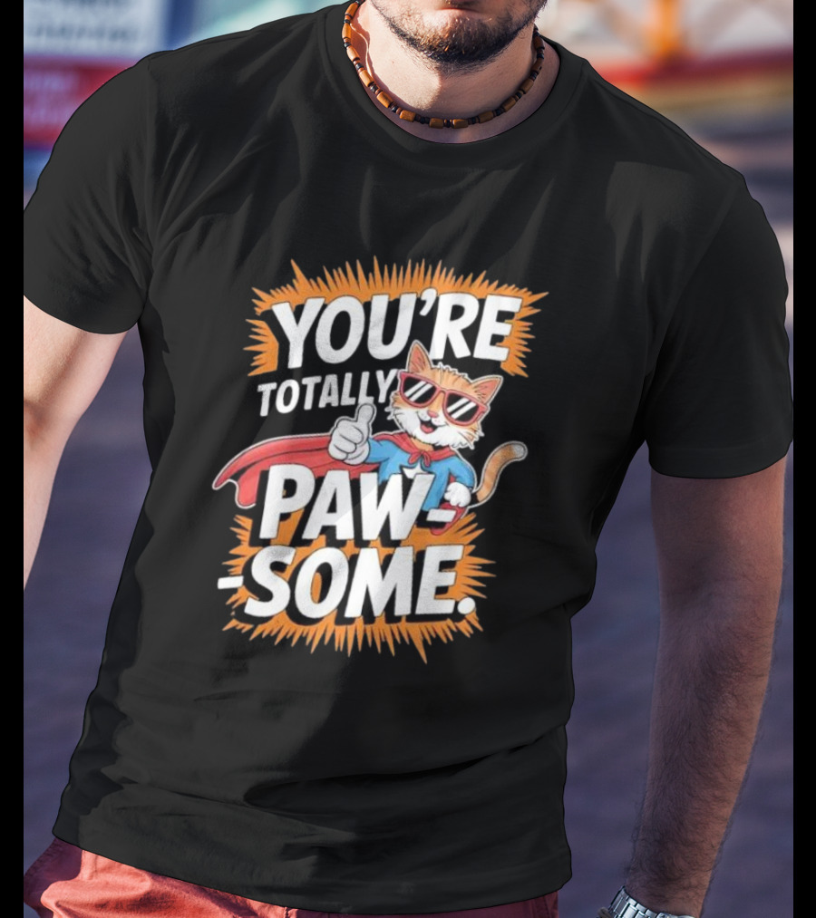 YOU’RE TOTALLY PAW-SOME SUPERHERO CAT PUN FUNNY ANIMAL LOVERS T-Shirt