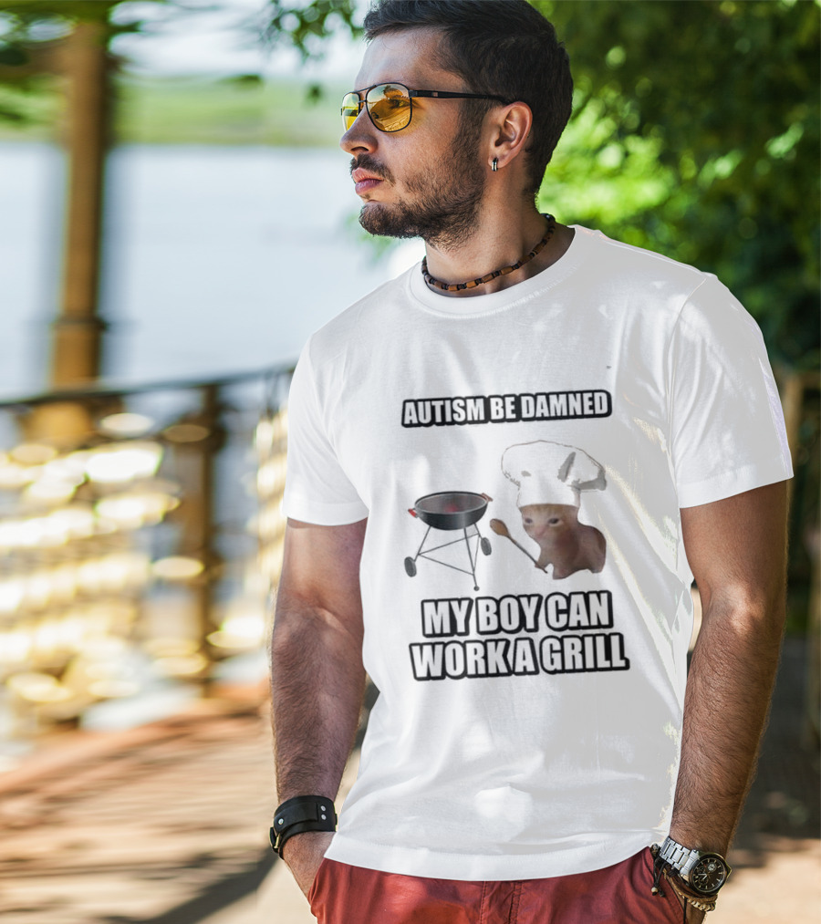 Autism Be Damned My Boy Can Work A Grill Cat Chef Cringey T-Shirt