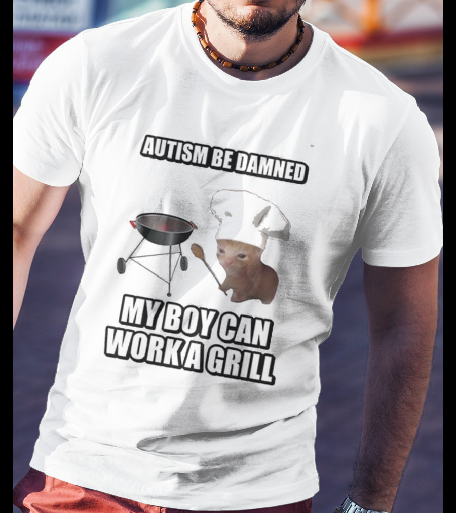 Autism Be Damned My Boy Can Work A Grill Cat Chef Cringey T-Shirt