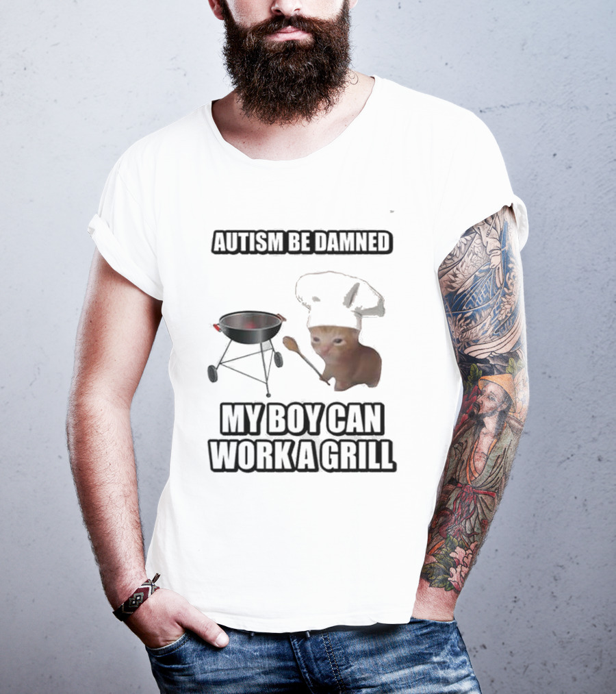 Autism Be Damned My Boy Can Work A Grill Cat Chef Cringey T-Shirt