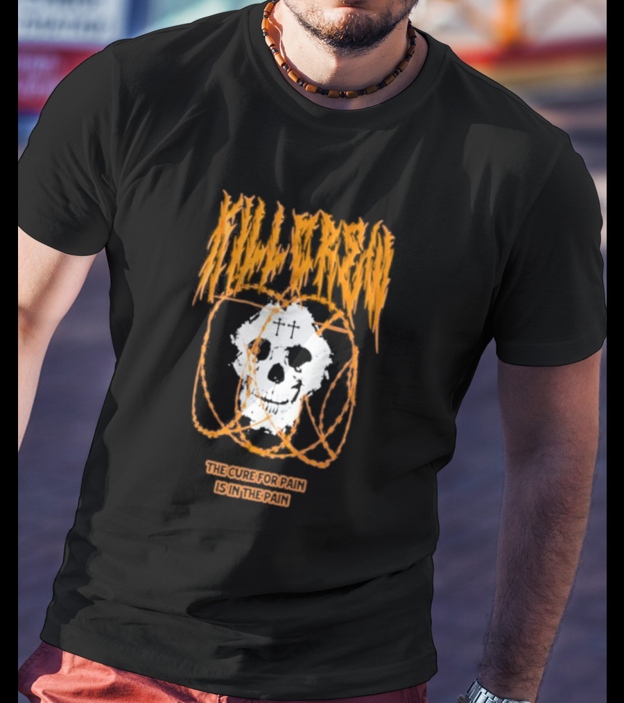 Kill Crew Skull The Cure For Pain Is In The Pain T-Shirt