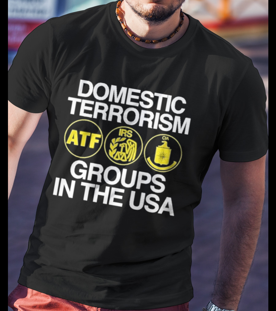 Domestic Terrorism ATF IRS CIA Groups In The USA Barely Legal Clothing T-Shirt