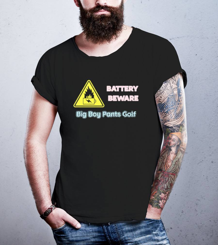 Battery Beware Fire Hazard Big Boy Pants Golf T-Shirt
