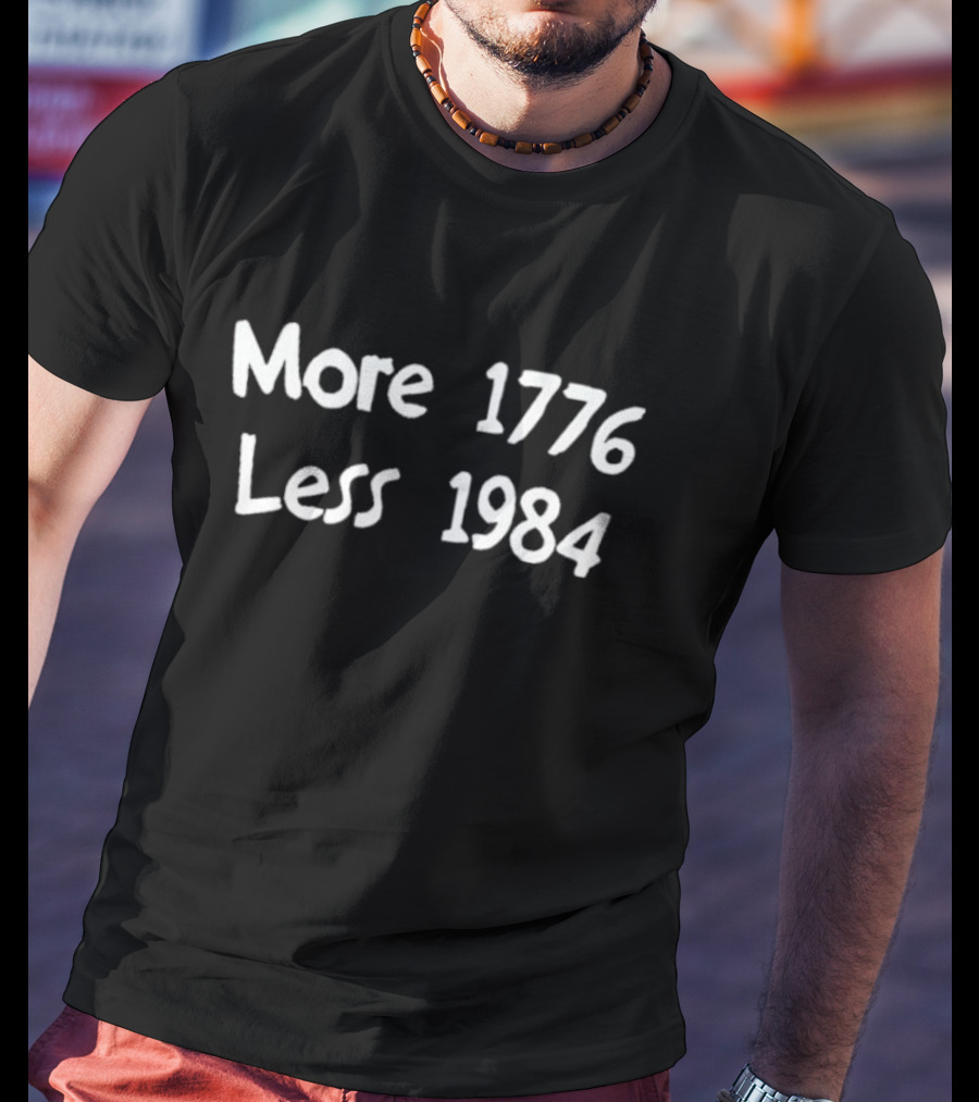 More 1776 Less 1984 T-Shirt