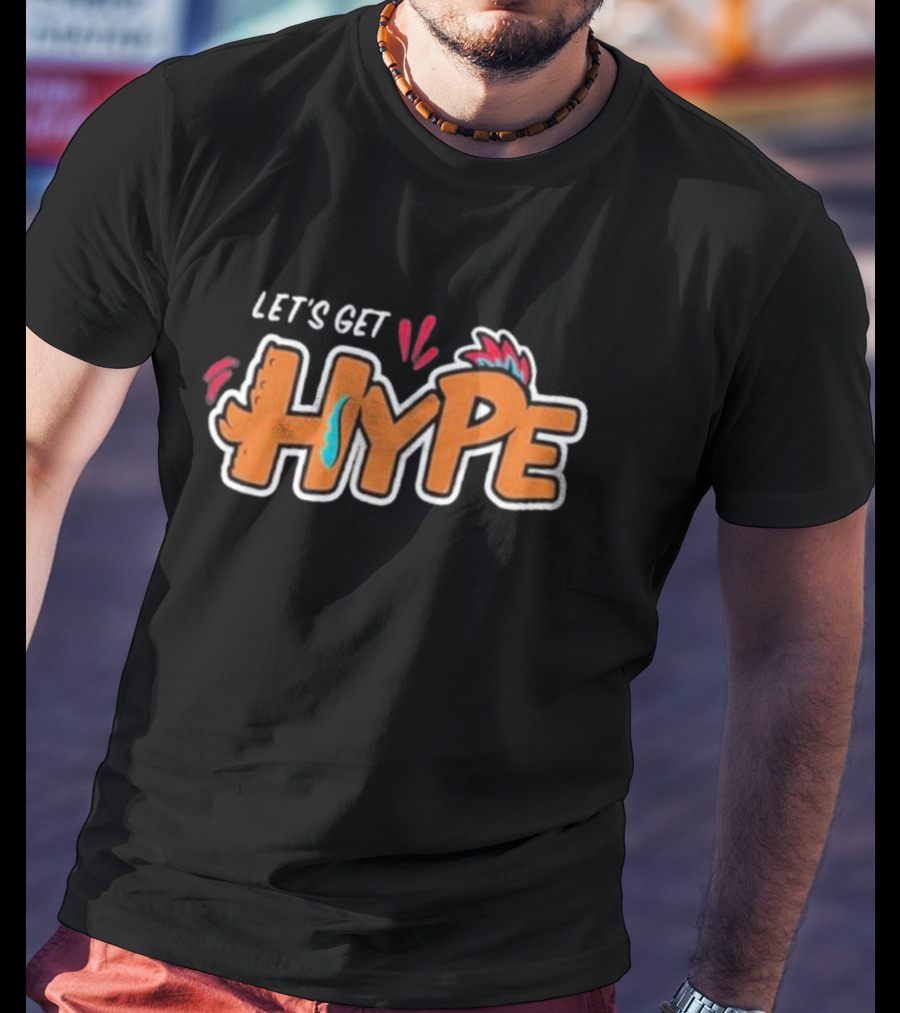 LET’S GET HYPE Bold Colorful Energetic Fun Typography T-Shirt