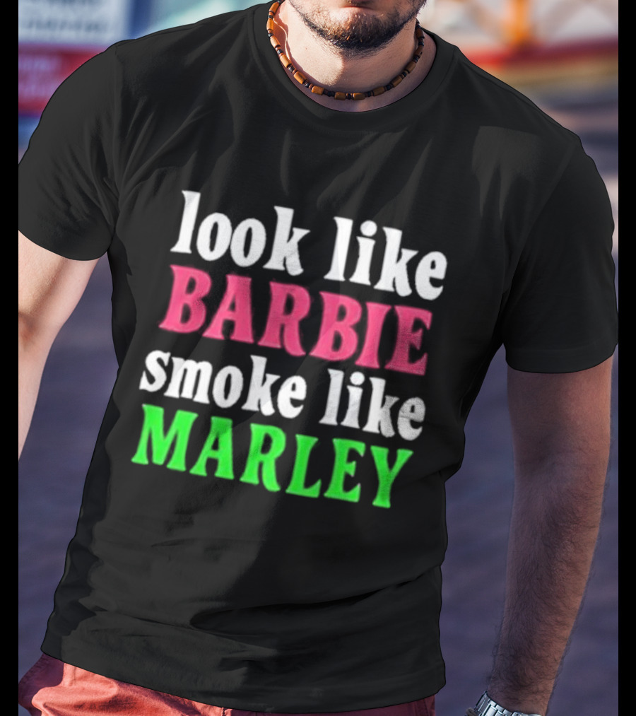 Look Like Barbie Smoke Like Marley T-Shirt
