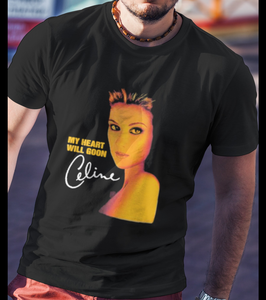 My Heart Will Goon Celine T-Shirt