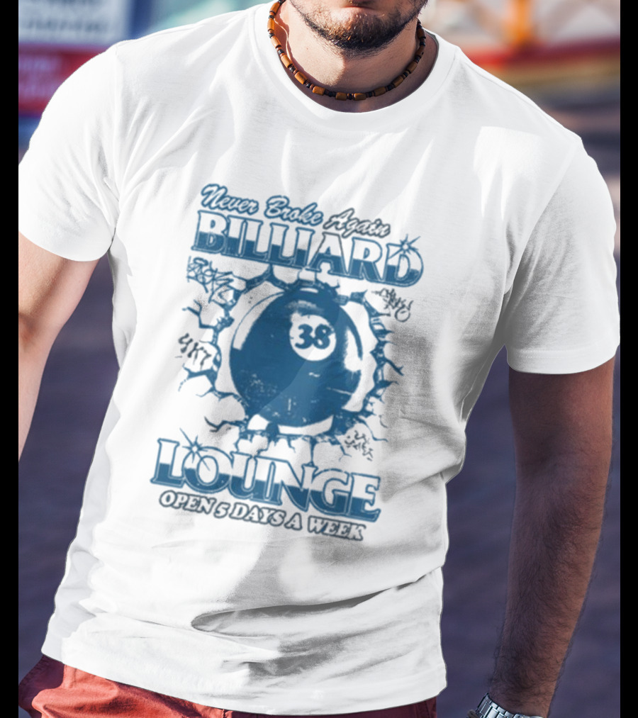 Never Broke Again Billiard Lounge 38 Open 5 Days A Week T-Shirt