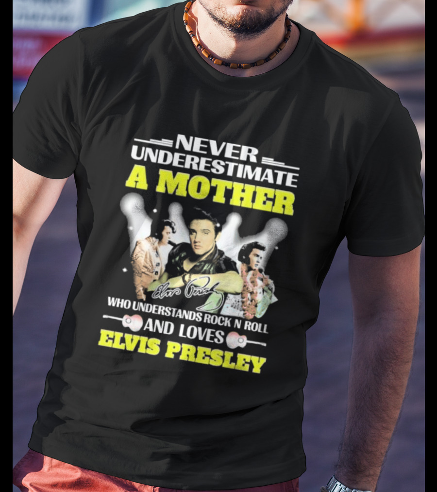 Never Underestimate A Mother Who Understands Rock N Roll And Loves Elvis Presley T-Shirt