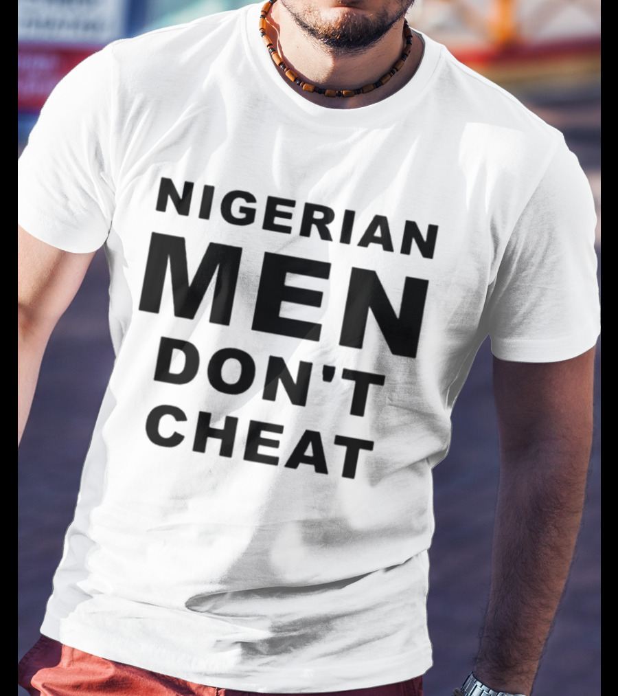 Nigerian Men Don't Cheat T-Shirt
