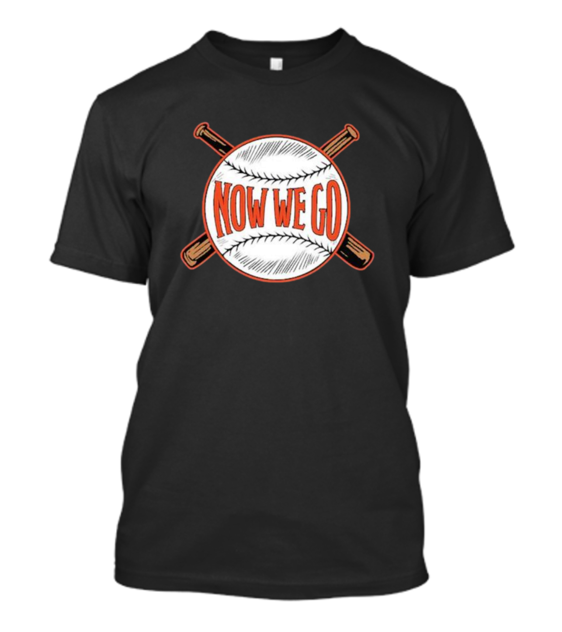 Now We Go Baseball Bat Crossed Ball T-Shirt