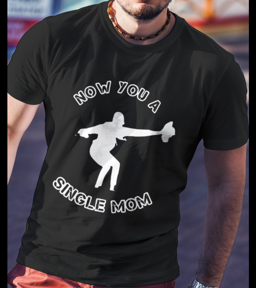 Now You A Single Mom Dance Pose T-Shirt