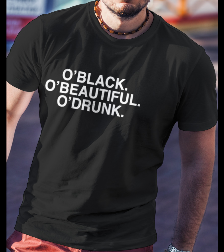 O'Black O'Beautiful O'Drunk Statement Tee Text T-Shirt