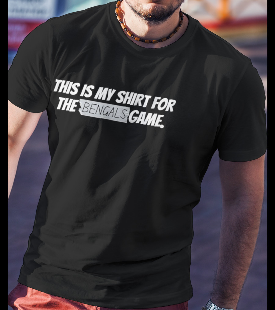 This Is My Shirt For The Bengals Game T-Shirt