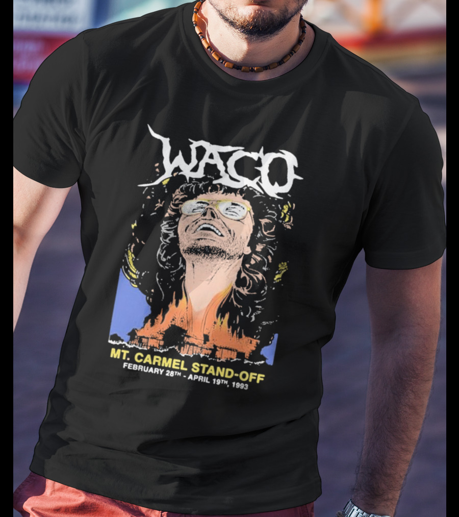 Waco Mt Carmel Stand Off February 28th - April 19th 1993 T-Shirt