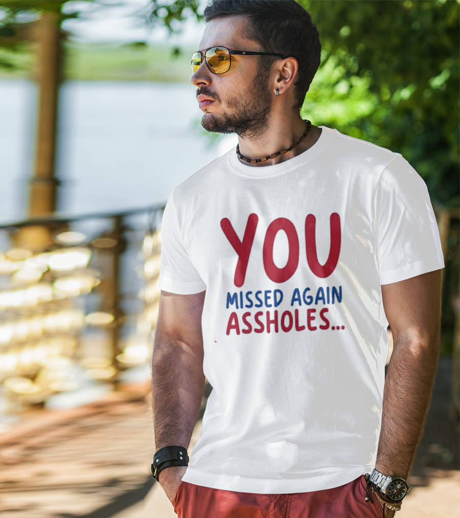 YOU MISSED AGAIN ASSHOLES SHOTS FIRED T-Shirt