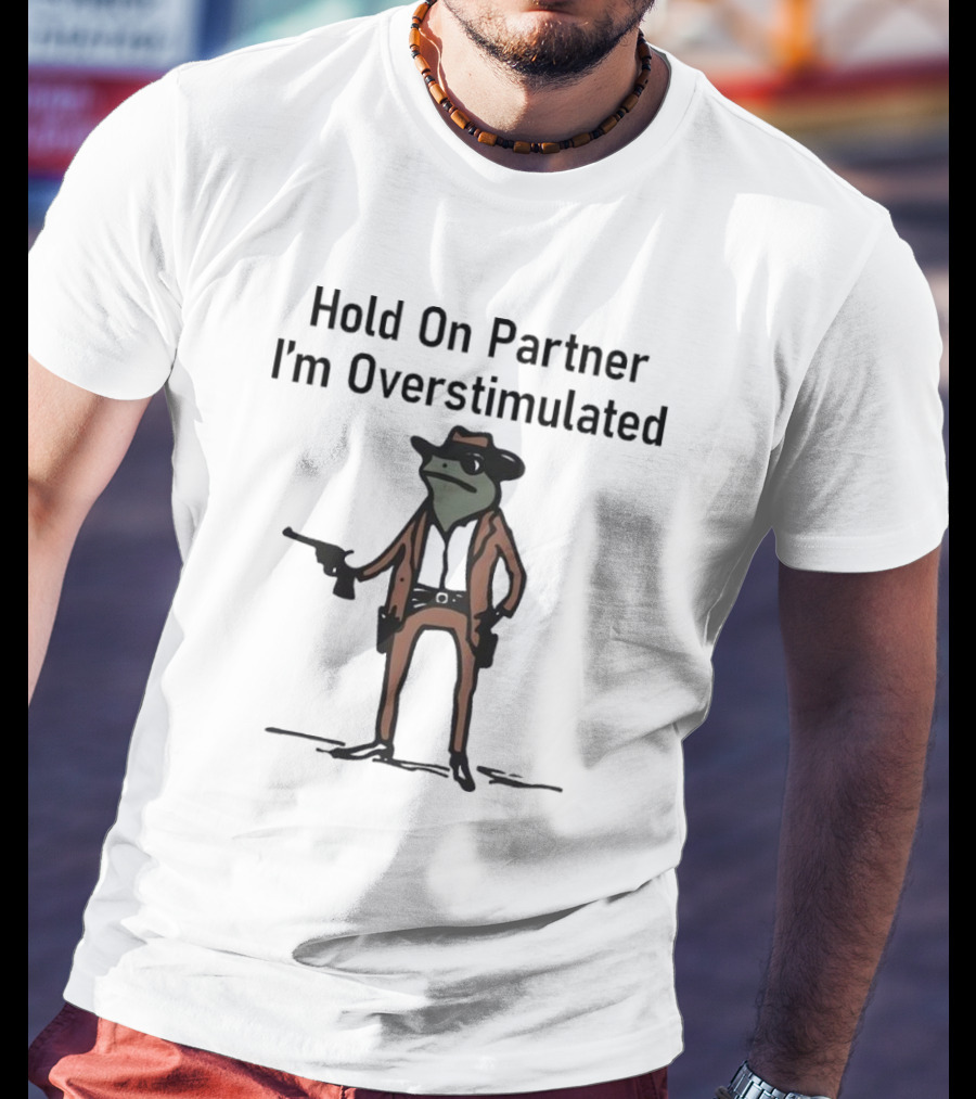 Hold On Partner I'm Overstimulated Cowboy Frog With Gun T-Shirt