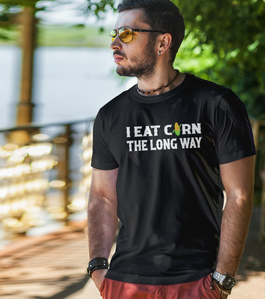 I Eat Corn The Long Way Inappropriate Embarrassing Corn T-Shirt