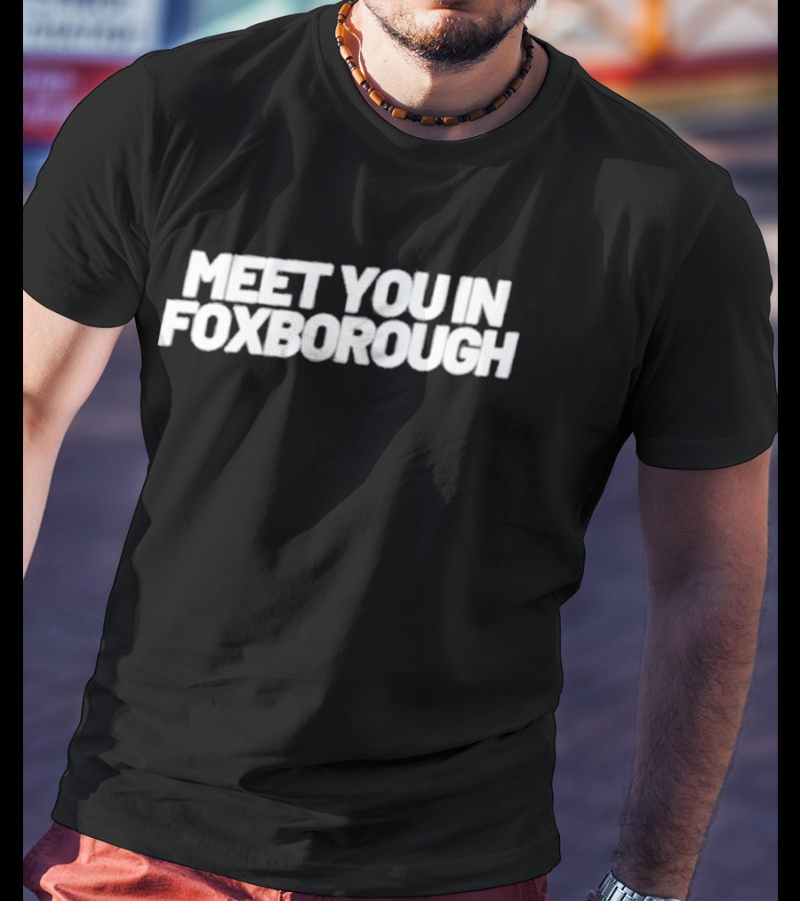 Meet You In Foxborough Patriots Game Day Gathering T-Shirt
