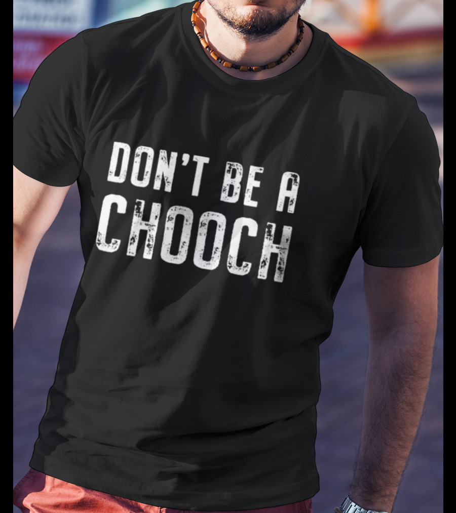 Mike Sorrentino Don't Be A Chooch Tee Motivation T-Shirt