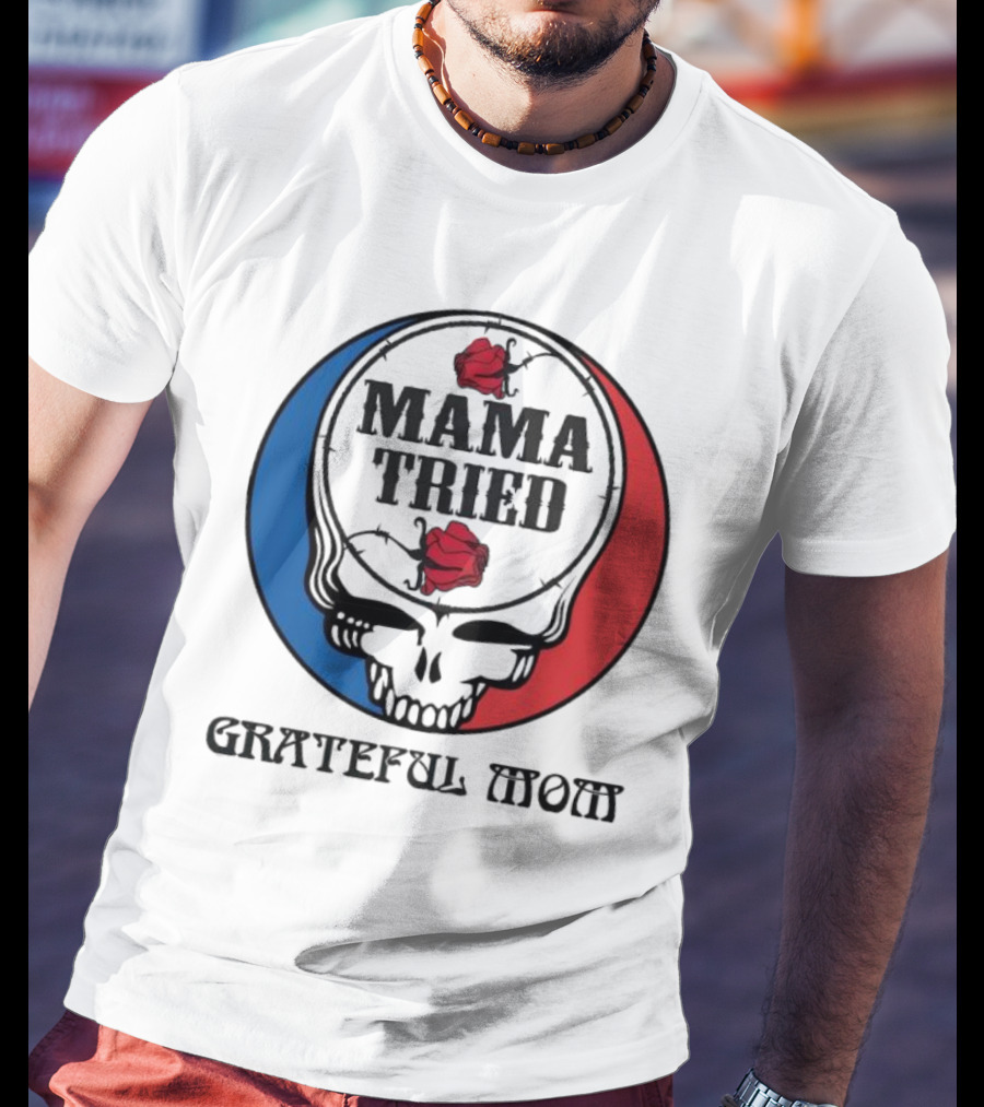 Mama Tried Grateful Mom Skull Roses Red Blue T-Shirt