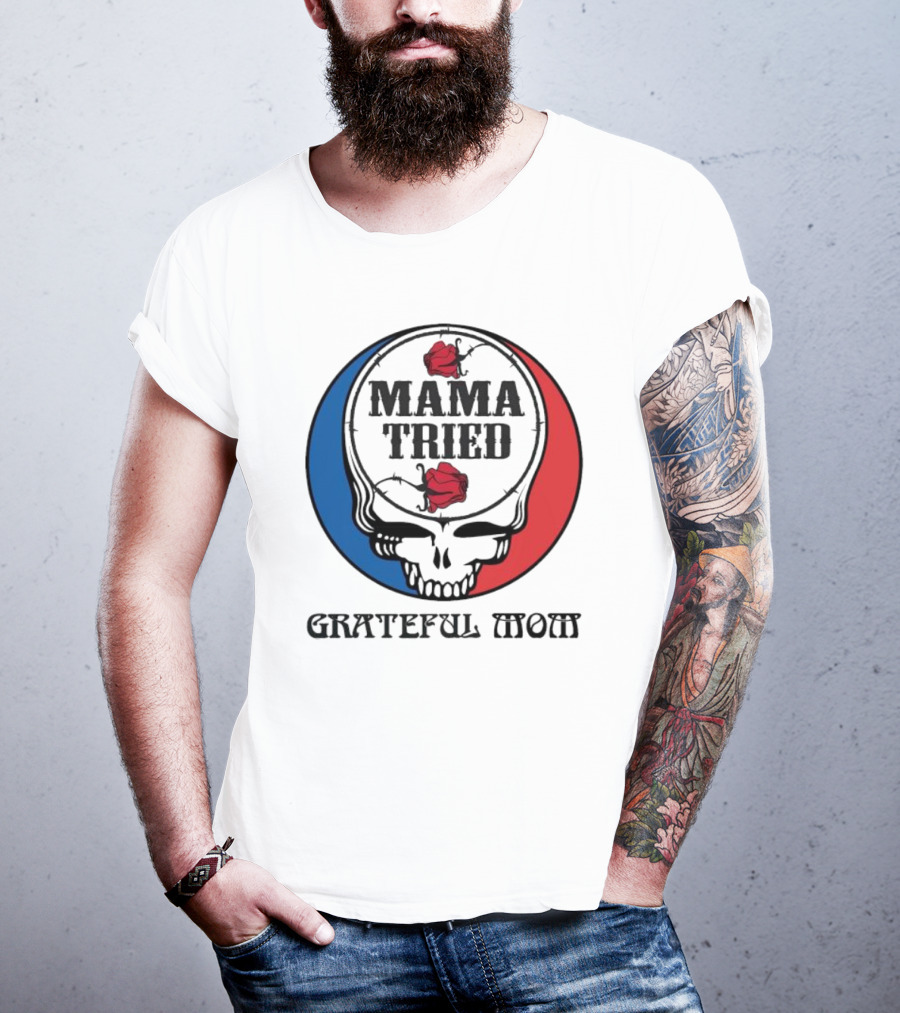 Mama Tried Grateful Mom Skull Roses Red Blue T-Shirt