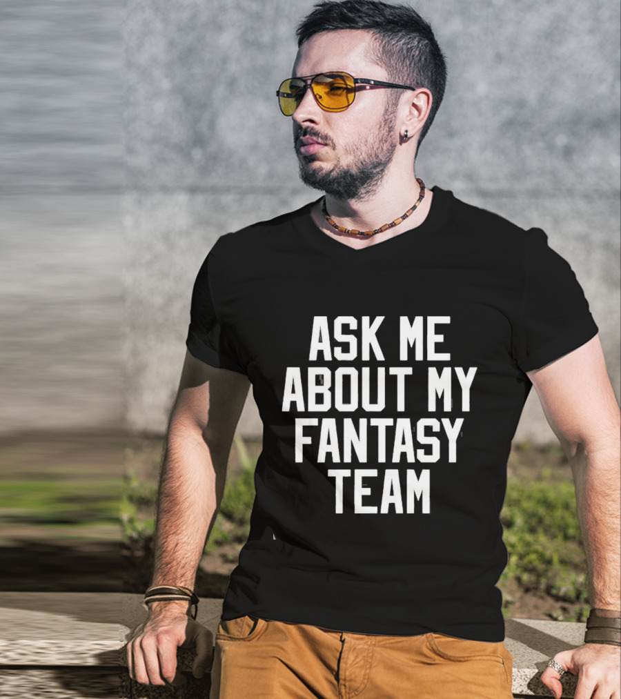 Ask Me About My Fantasy Team Football Enthusiast T-Shirt